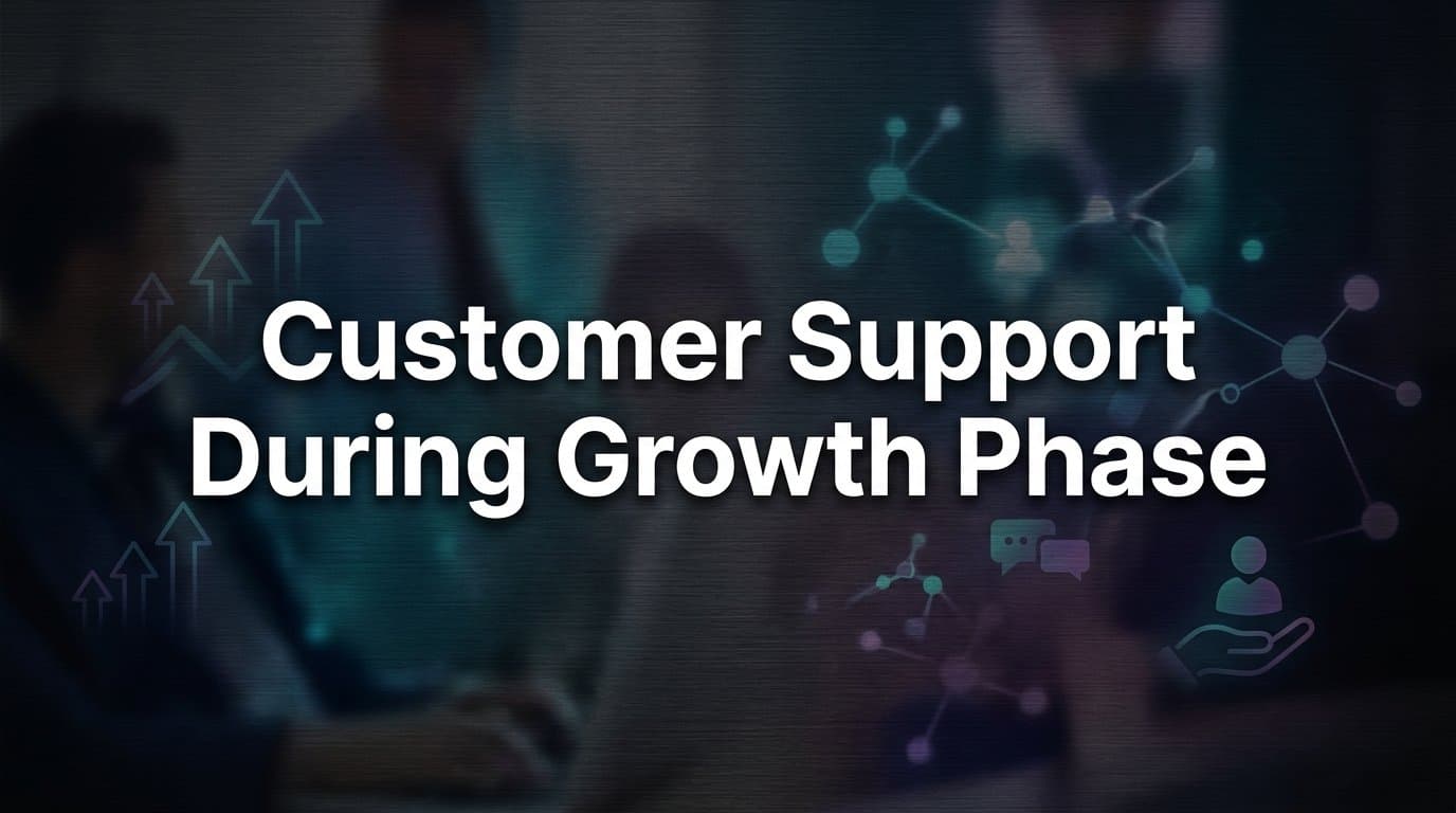 How to Scale Customer Support During a Growth Phase (Without Losing Quality)