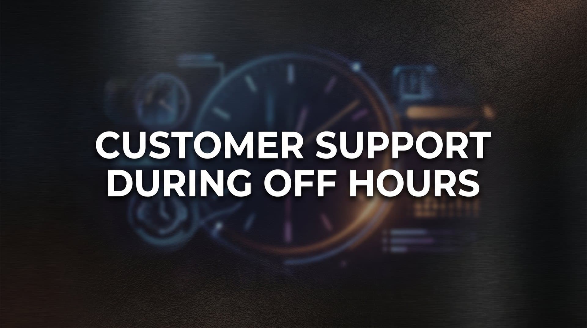 7 Proven Strategies to Deliver Exceptional Customer Support During Off Hours