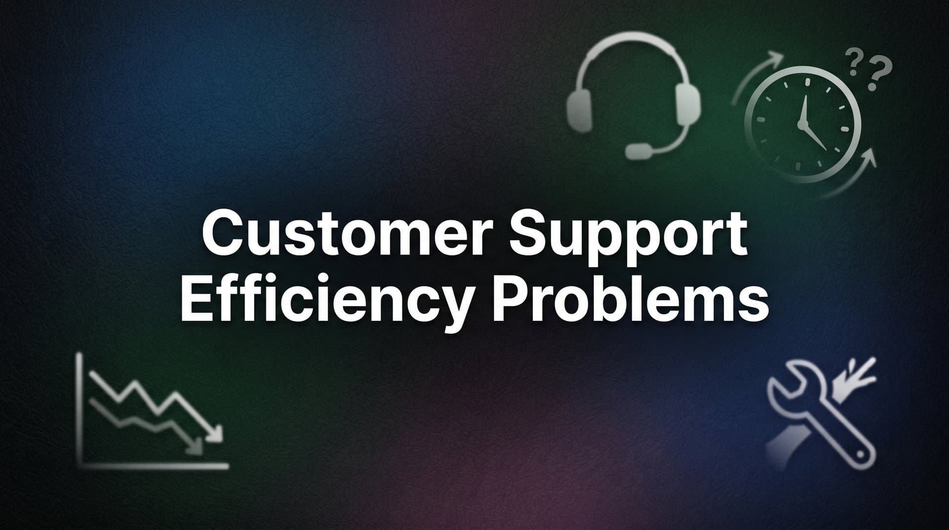 Customer Support Efficiency Problems: Why Your Team Is Stuck and How to Break Through