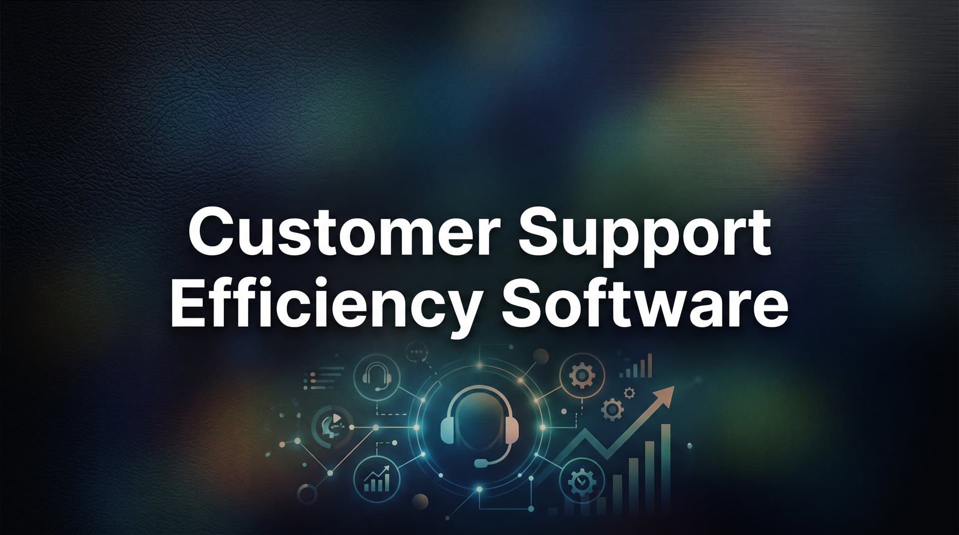 9 Best Customer Support Efficiency Software Tools in 2026