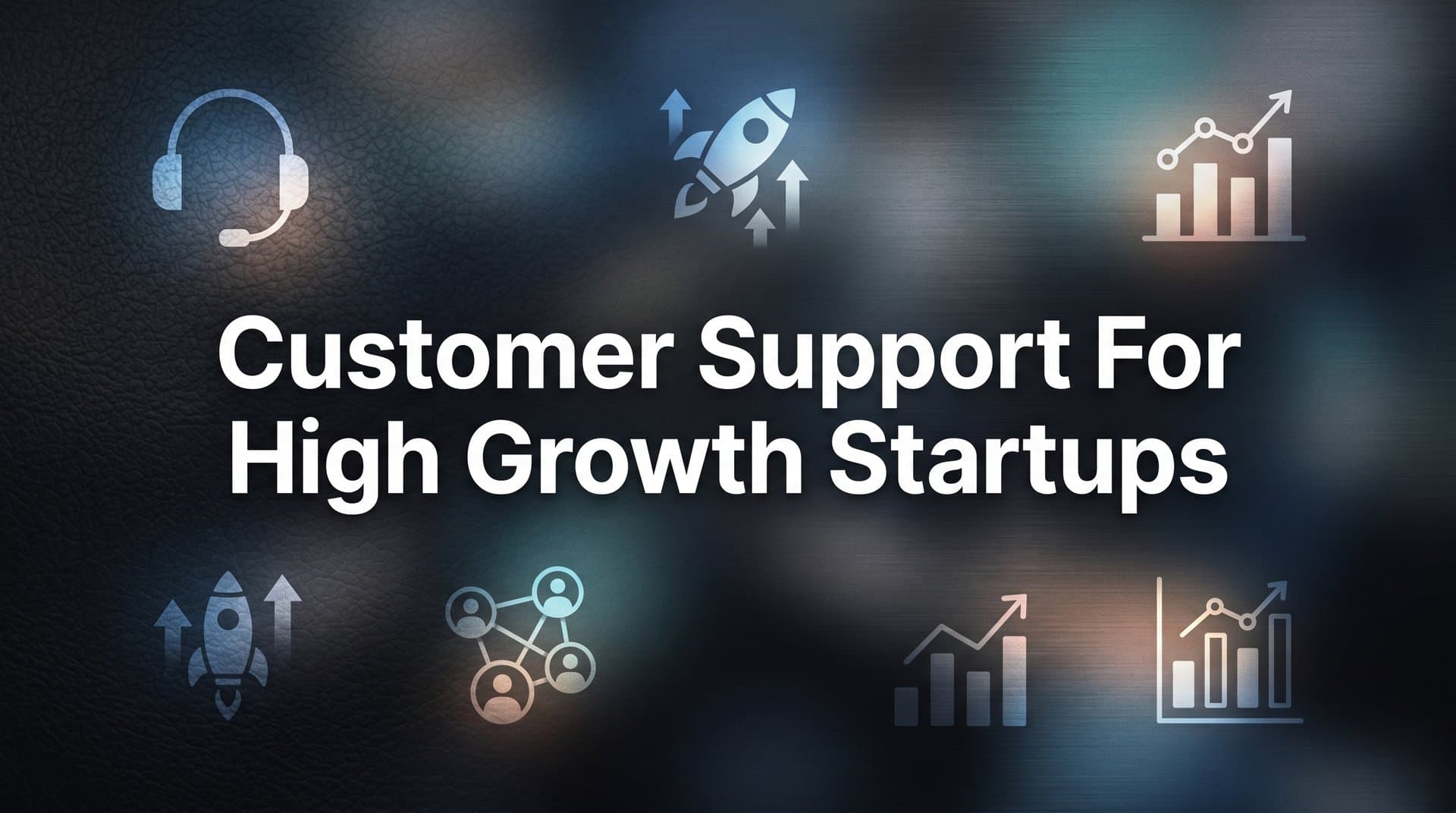 8 Proven Customer Support Strategies for High-Growth Startups