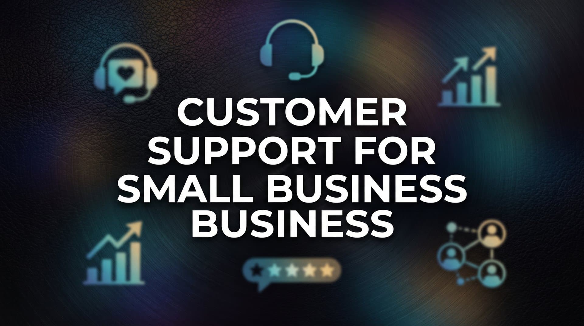 7 Proven Customer Support Strategies for Small Business Growth