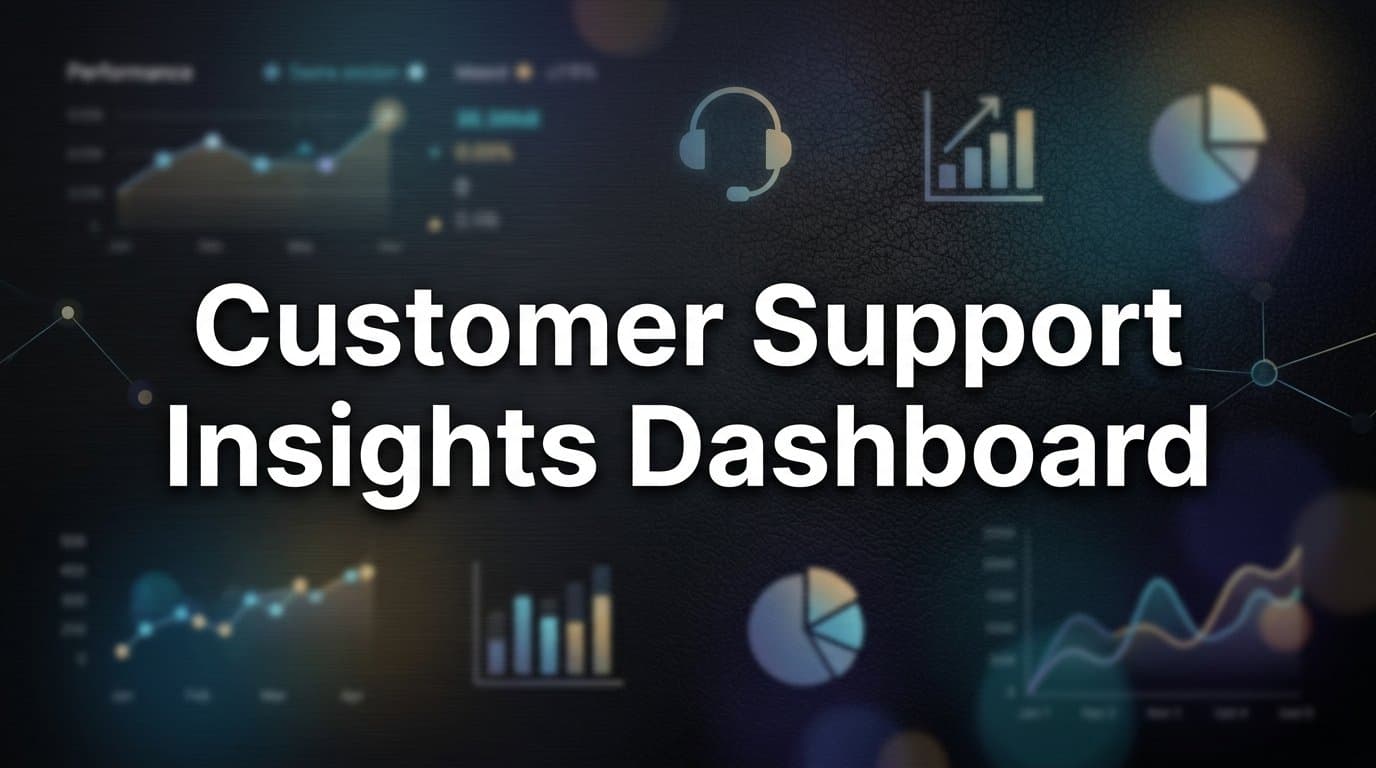 How to Build a Customer Support Insights Dashboard That Actually Improves Your Team