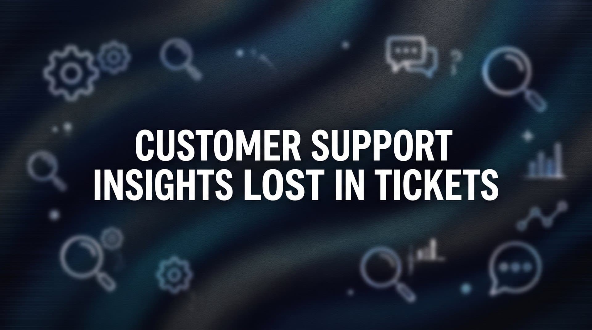 How to Recover Customer Support Insights Lost in Tickets: A 6-Step System