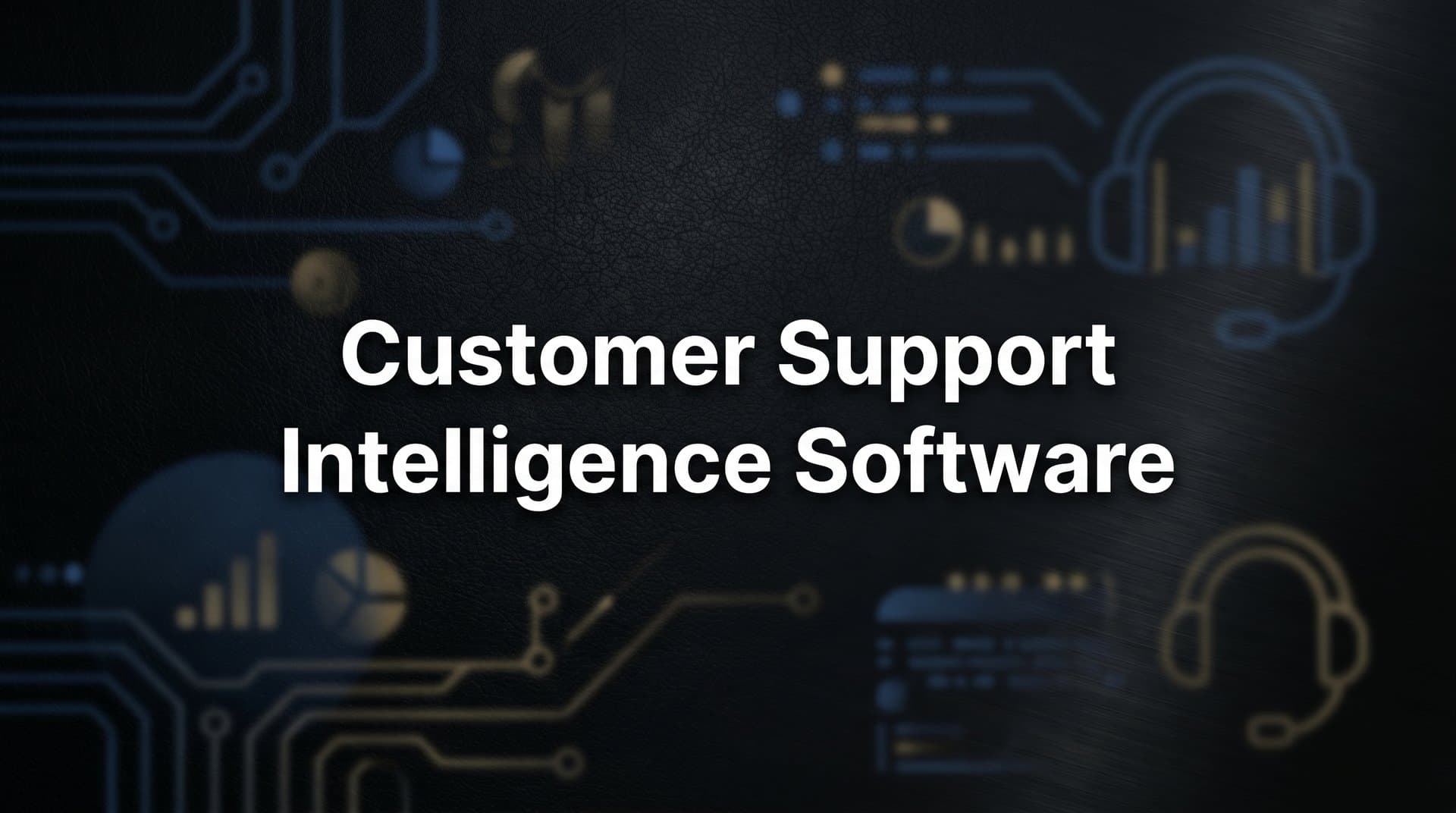 9 Best Customer Support Intelligence Software Platforms in 2026
