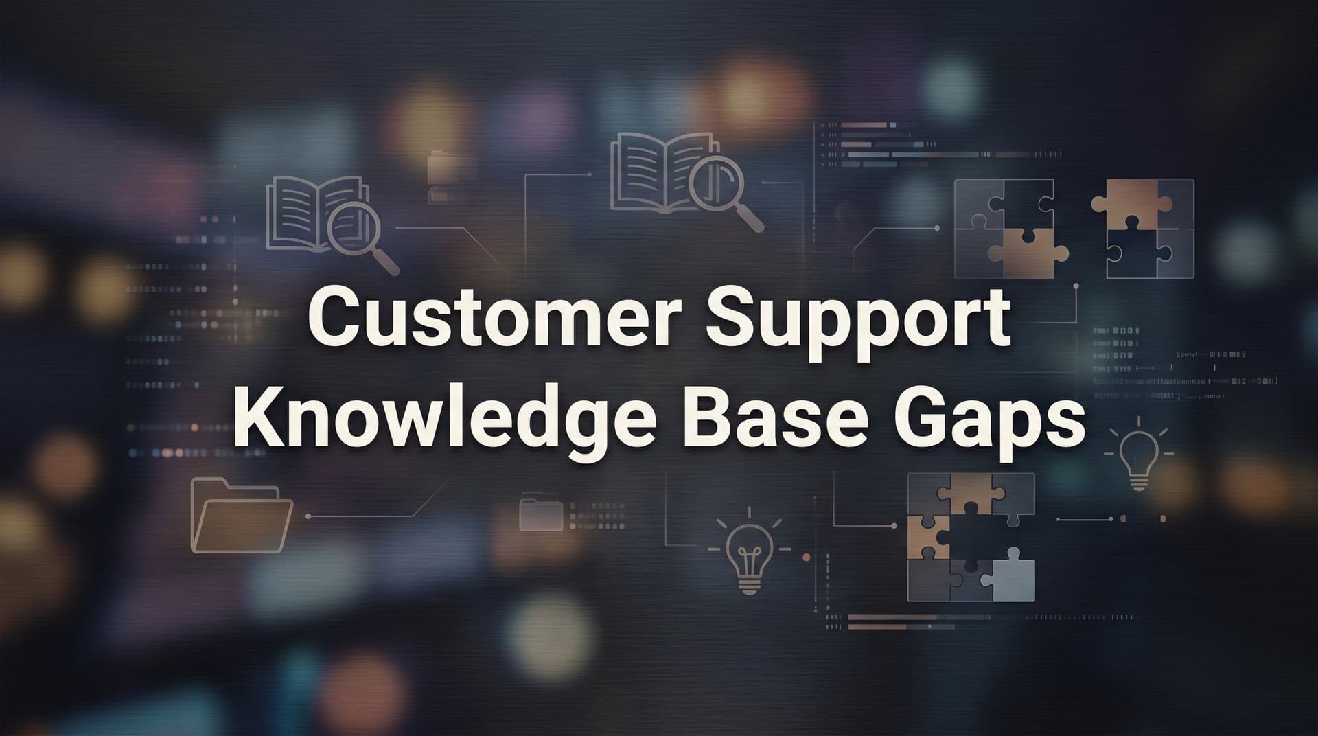 How to Find and Fix Customer Support Knowledge Base Gaps: A Step-by-Step Guide