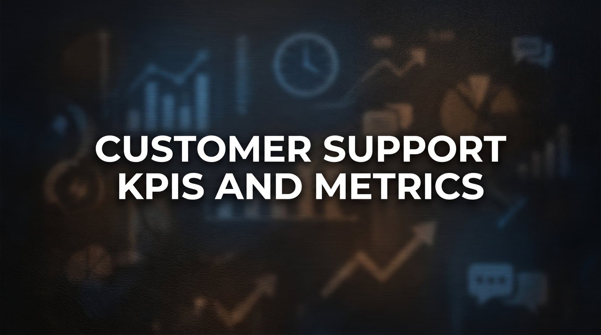Customer Support KPIs and Metrics: The Essential Guide to Measuring What Matters