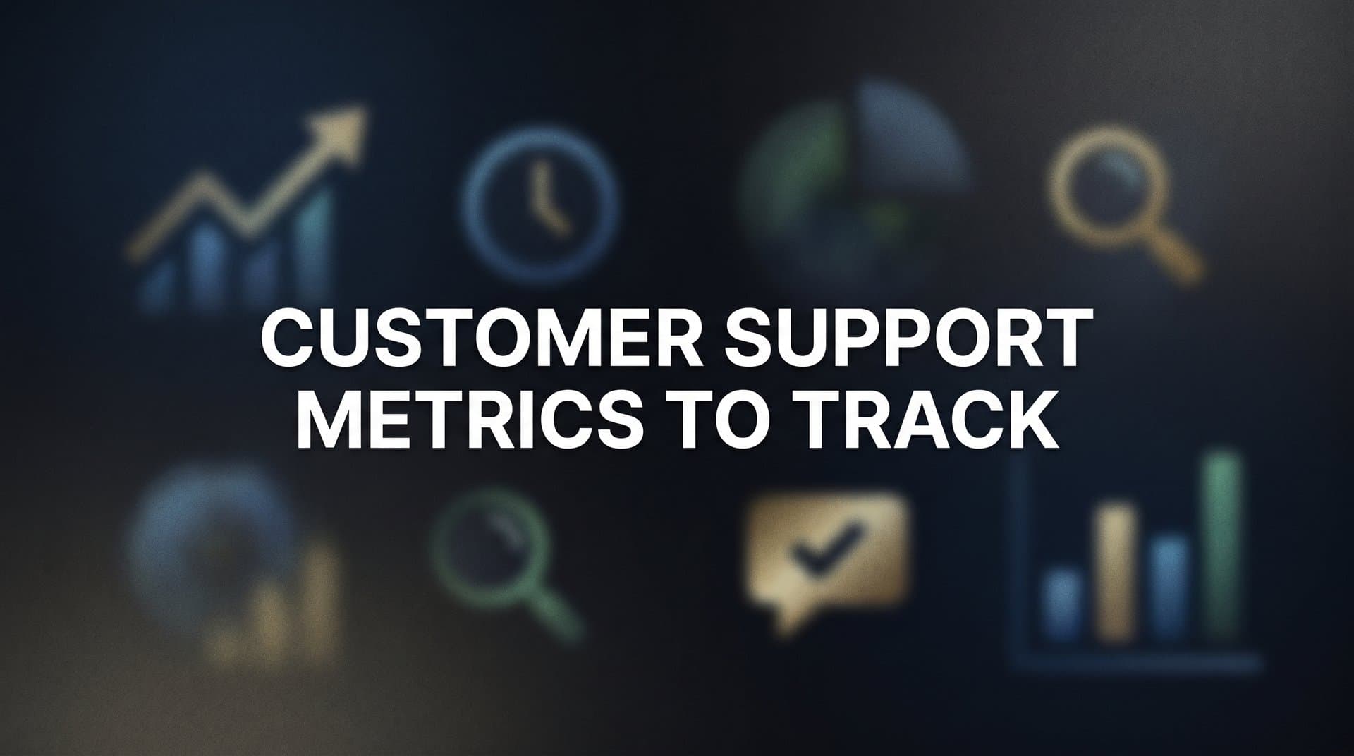 8 Customer Support Metrics to Track for Faster, Smarter Service in 2026