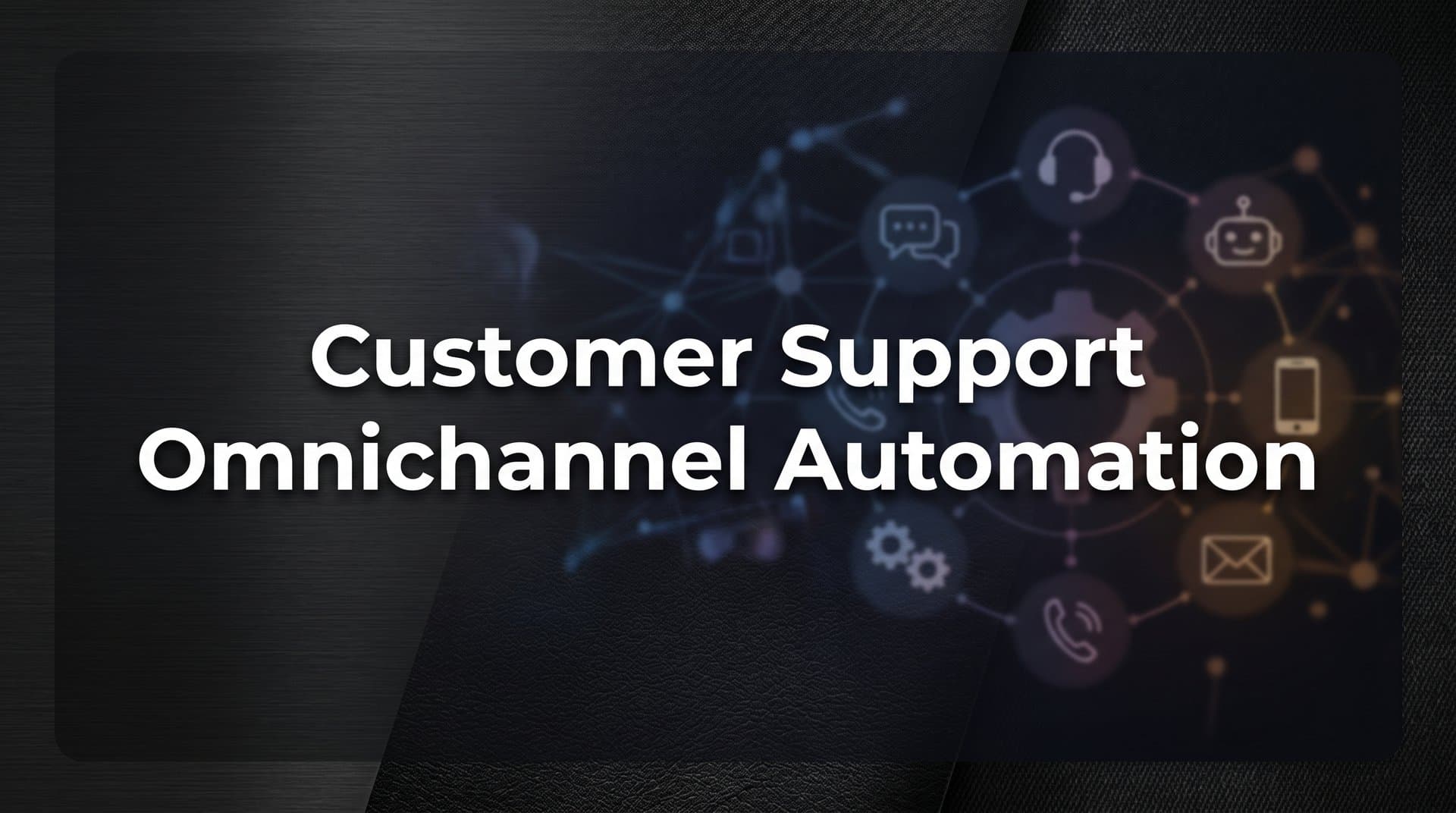 Customer Support Omnichannel Automation: How to Unify Every Channel Without Losing the Human Touch