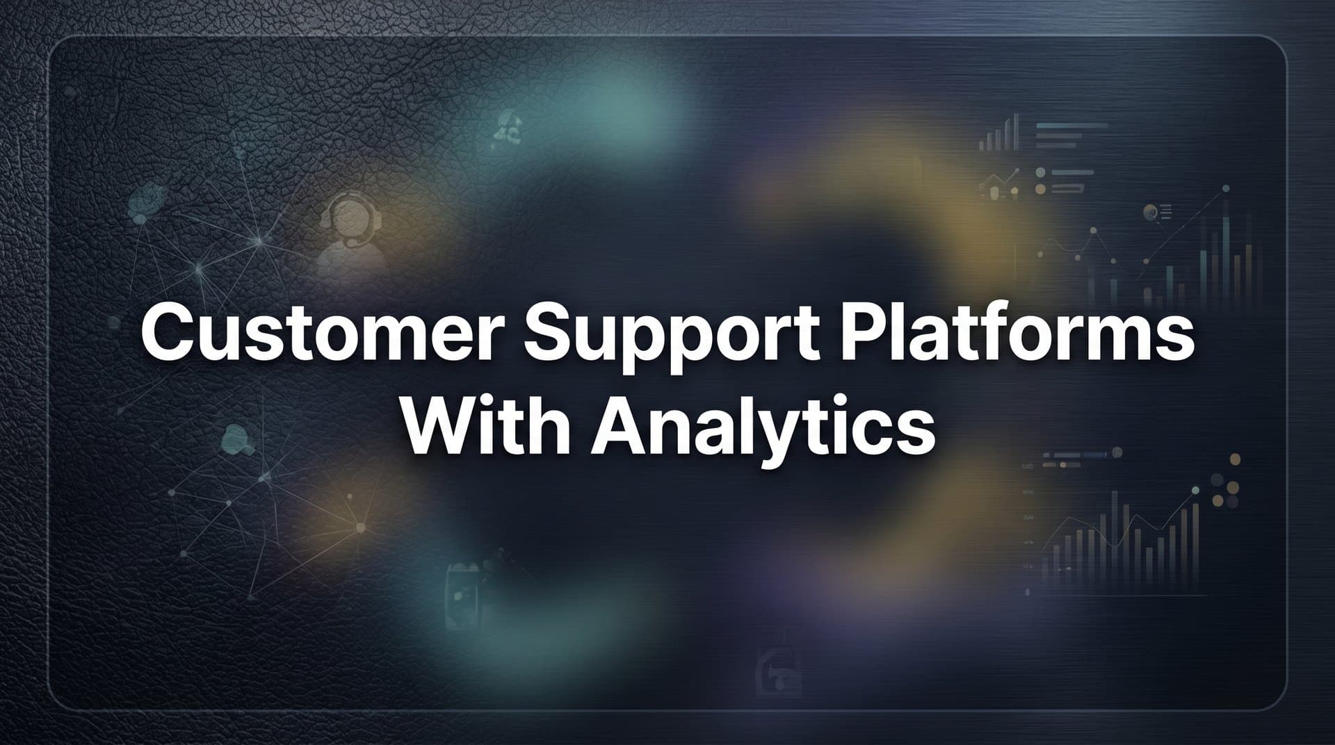 9 Best Customer Support Platforms with Analytics in 2026