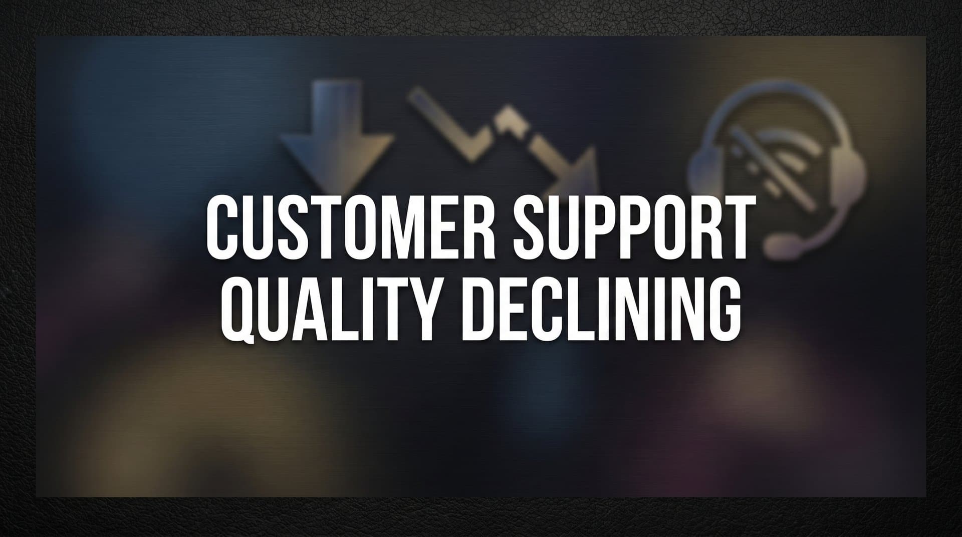 Why Is Customer Support Quality Declining? Root Causes and How to Reverse the Trend