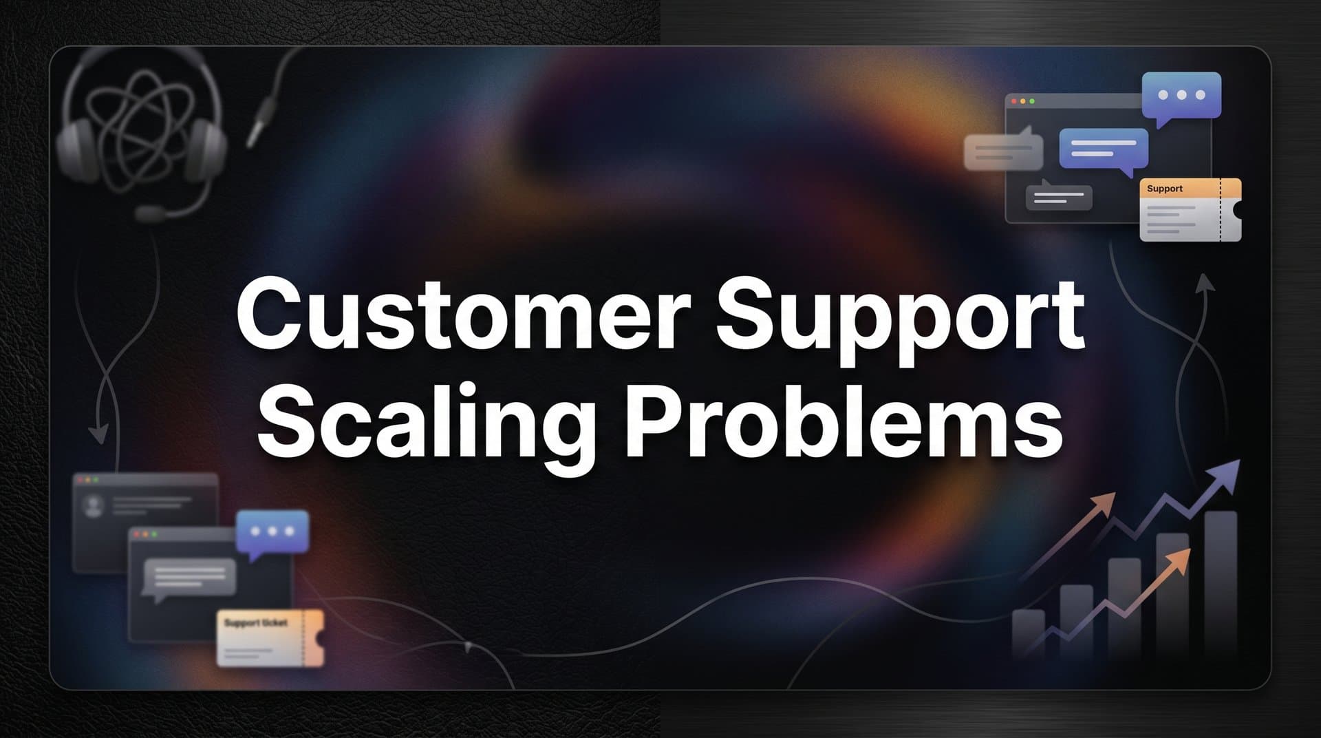 Customer Support Scaling Problems: Why Growth Breaks Your Support Team (And How to Fix It)