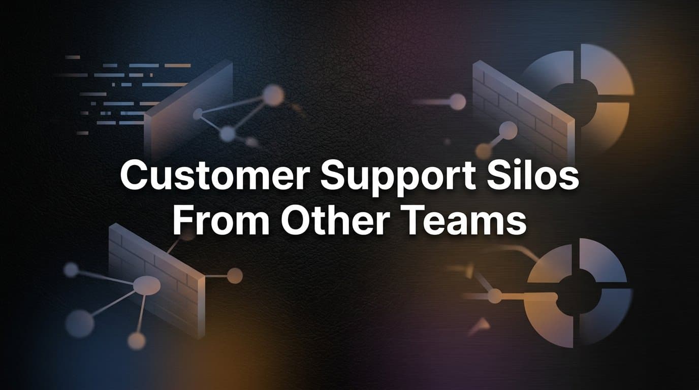 Customer Support Silos: Why Your Teams Aren't Talking (And What It's Costing You)