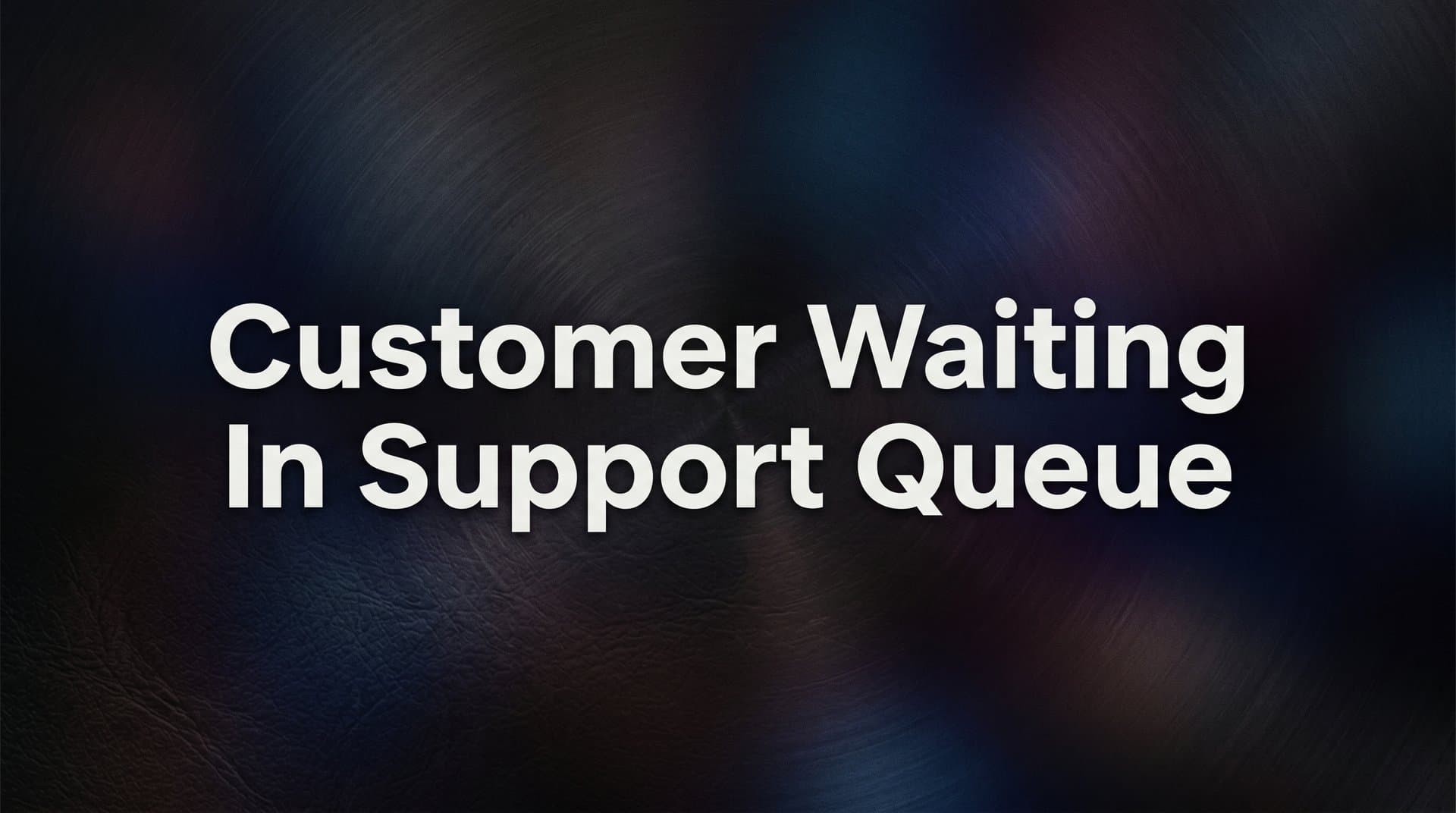 How to Stop Customers Waiting in Support Queues: A Step-by-Step Guide