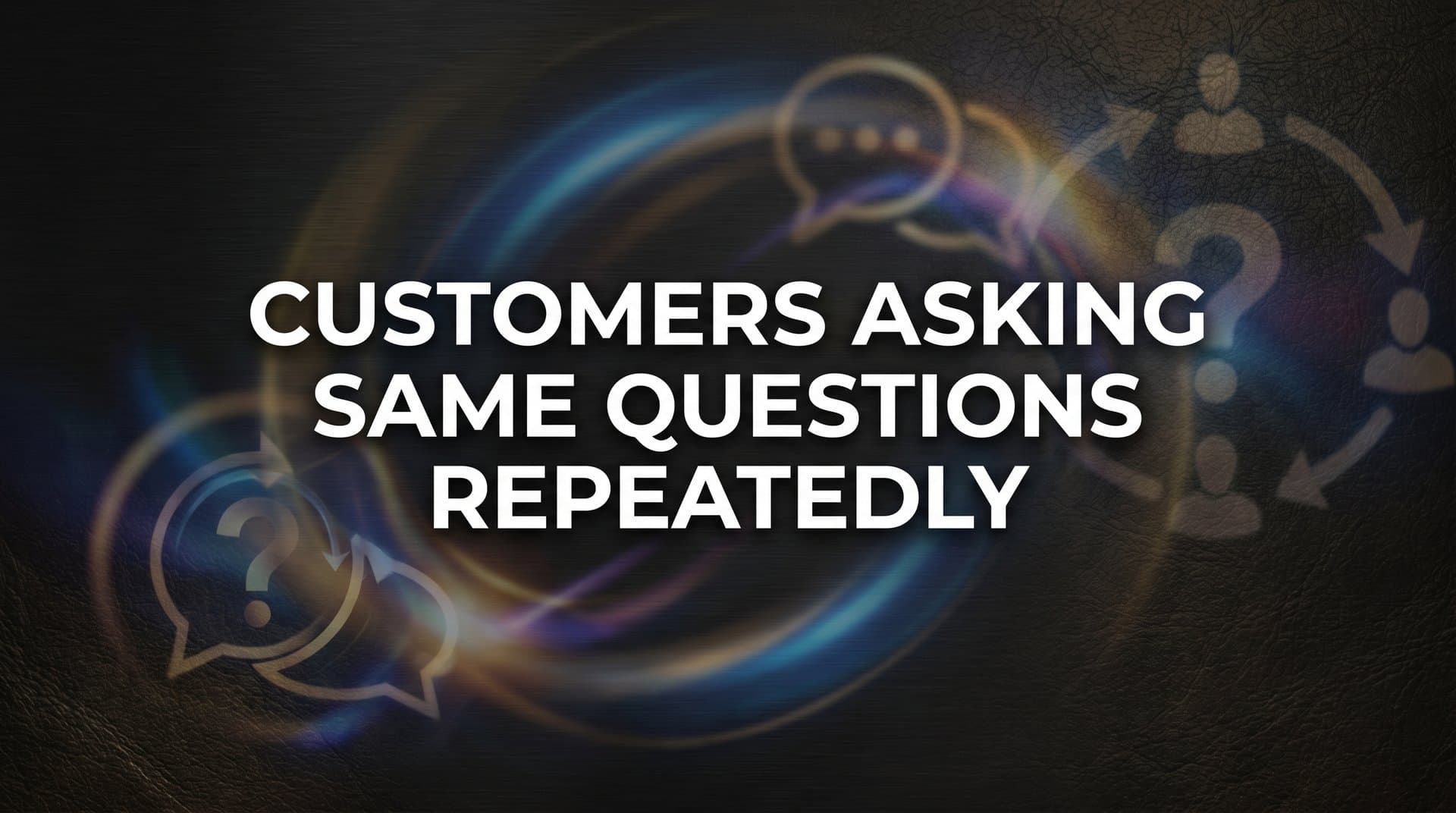 How to Stop Customers From Asking the Same Questions Over and Over: A Step-by-Step Guide
