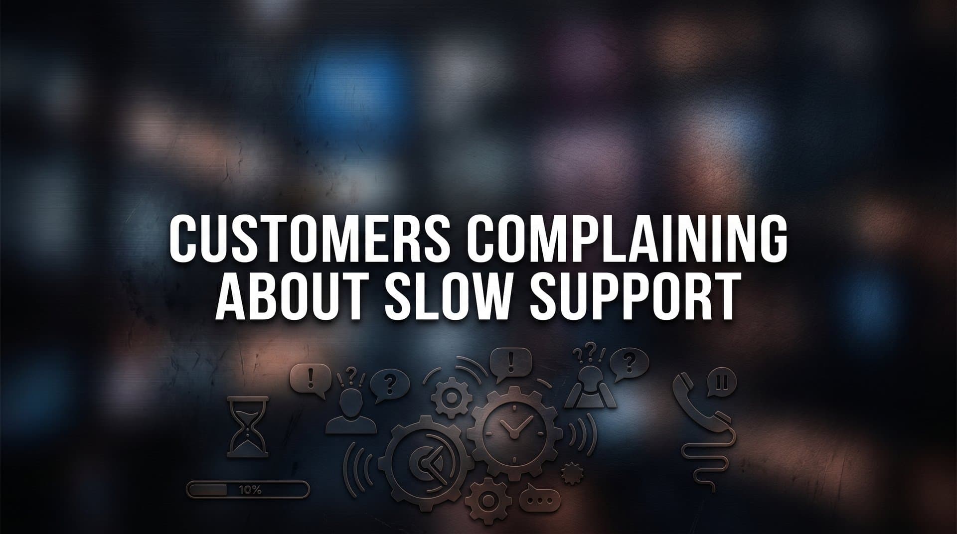 Customers Complaining About Slow Support? Here's Why It Happens and How to Fix It