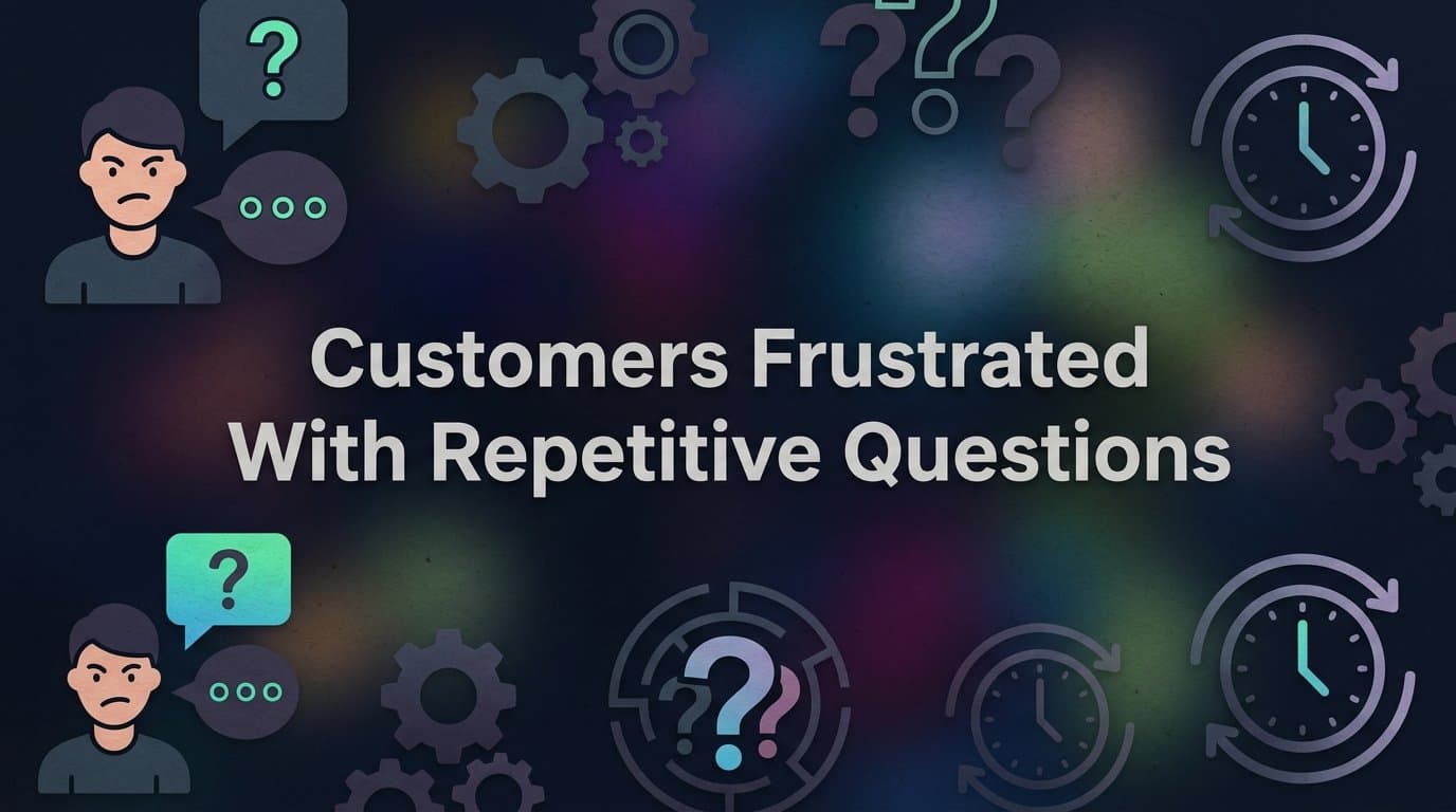 Why Customers Frustrated with Repetitive Questions Are Silently Churning — And How to Stop It