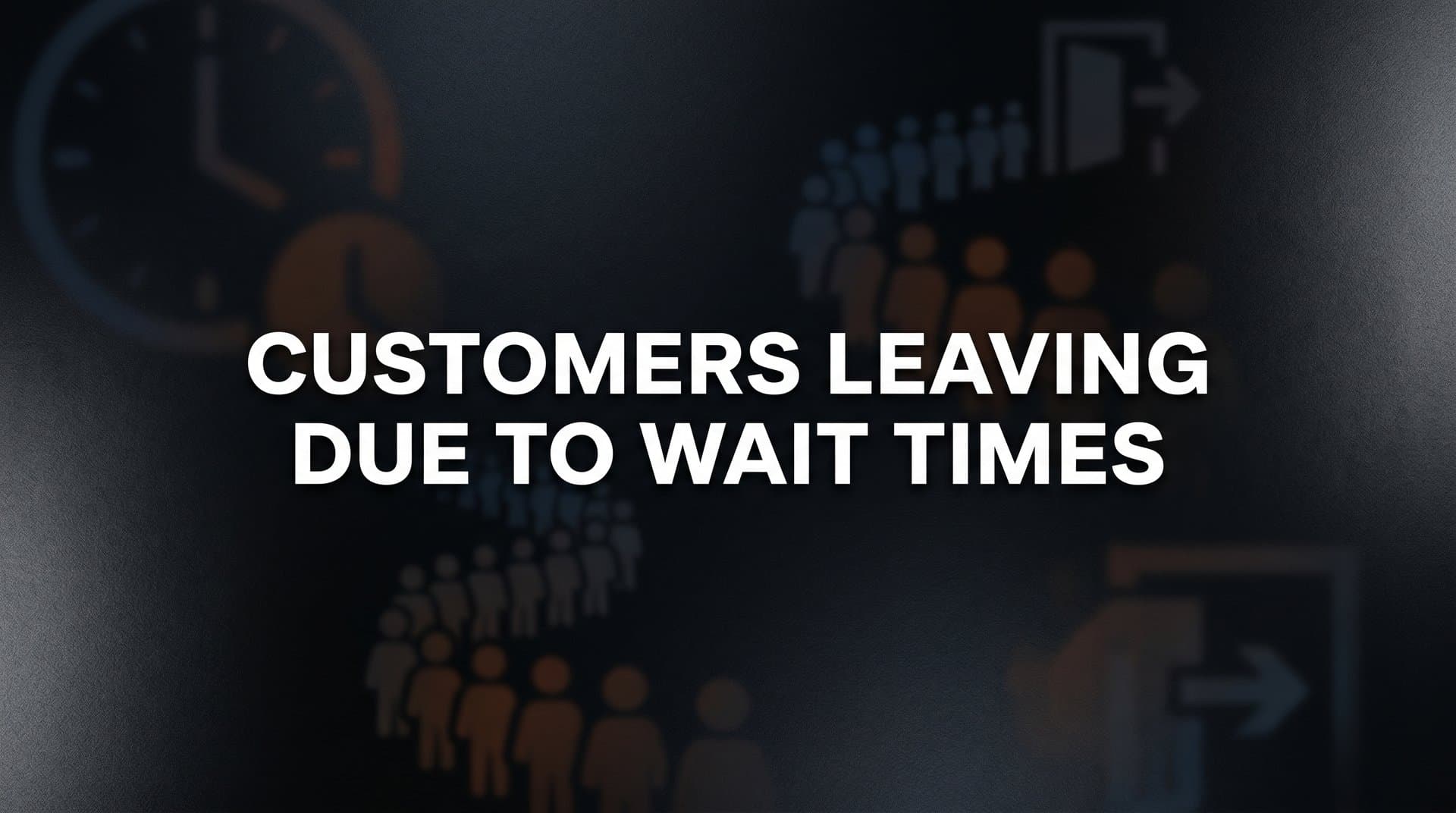 Customers Leaving Due to Wait Times: Why It Happens and How to Fix It