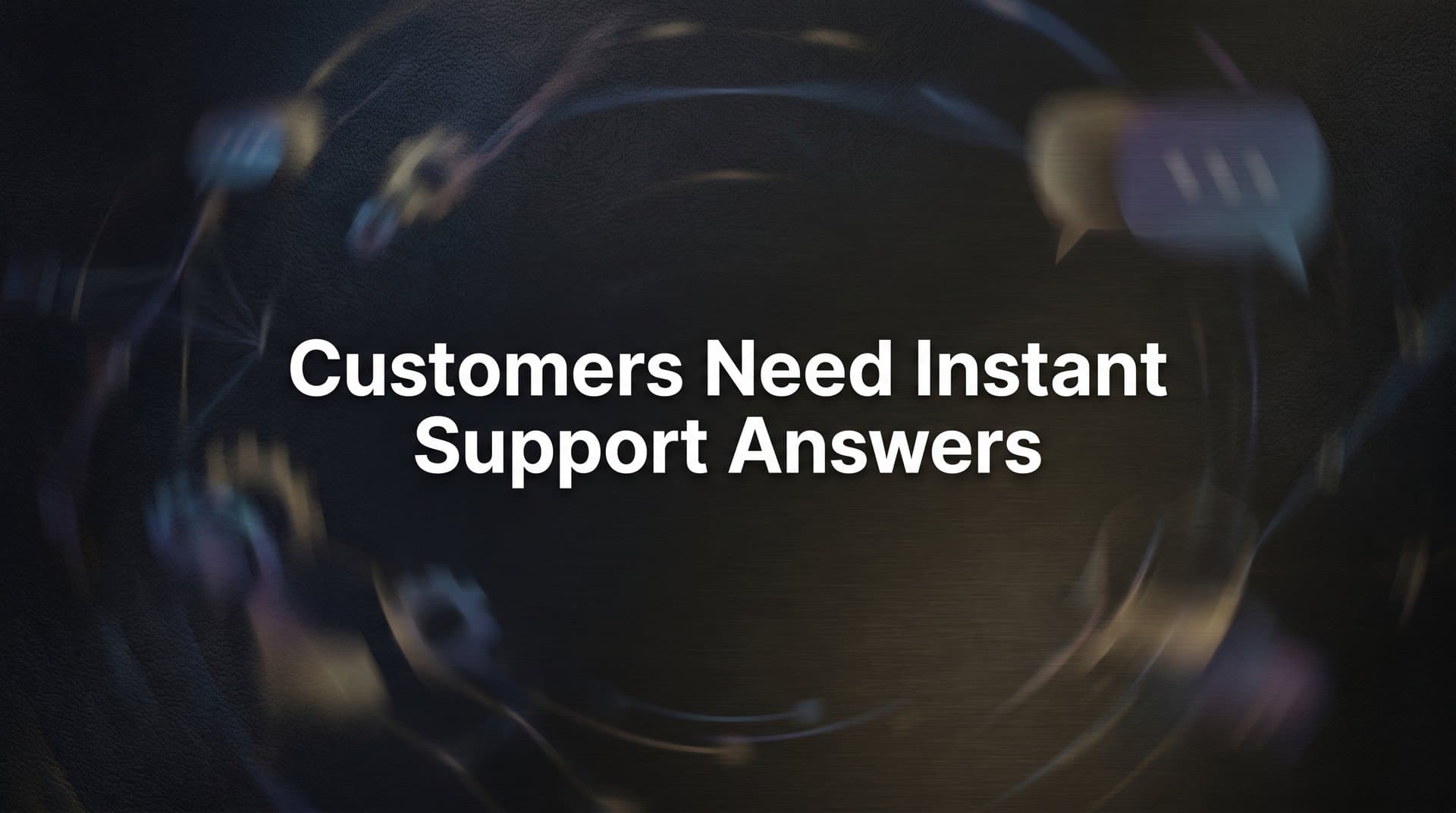 7 Proven Strategies to Give Customers the Instant Support Answers They Demand