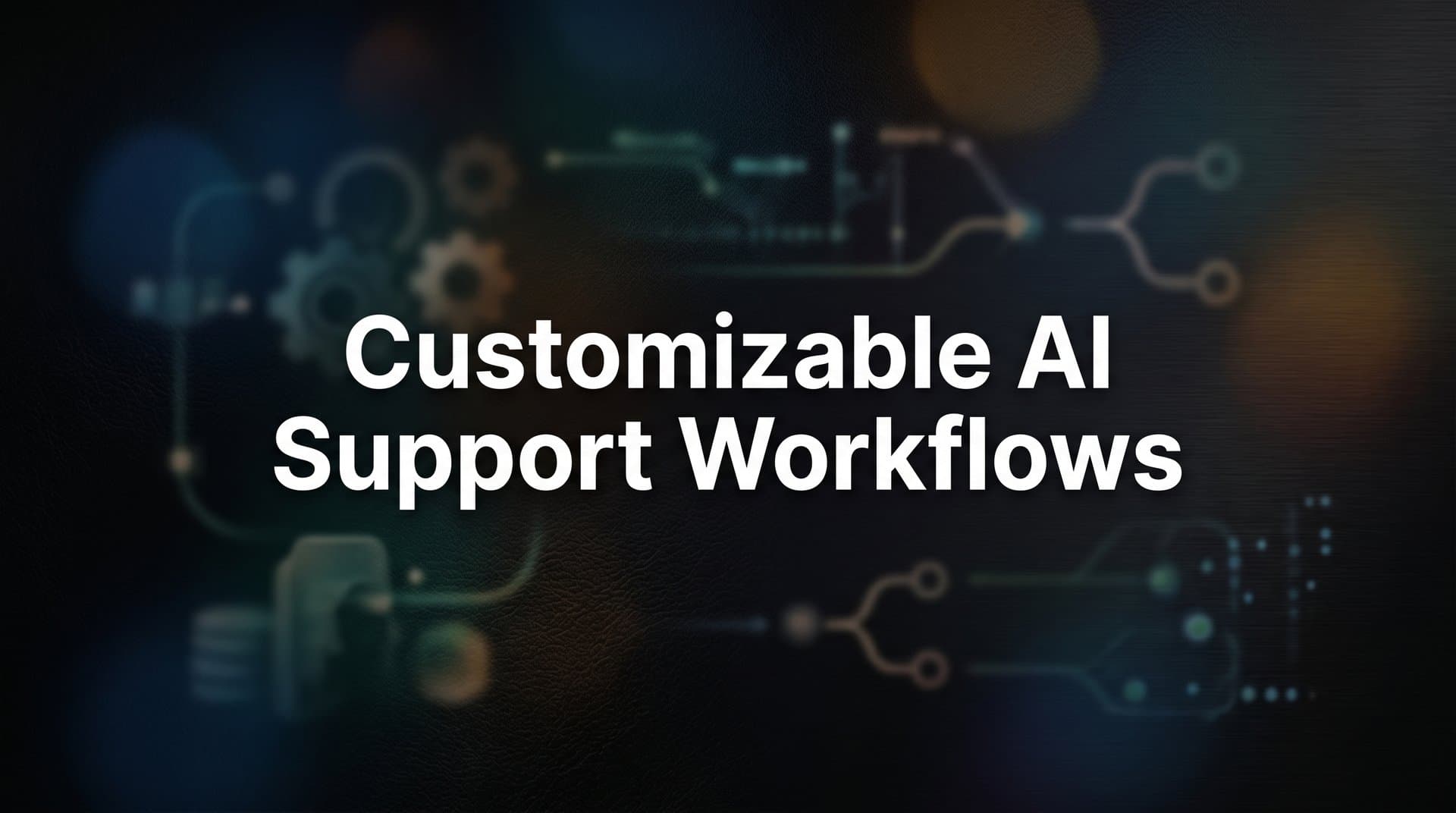How to Build Customizable AI Support Workflows: A Step-by-Step Guide