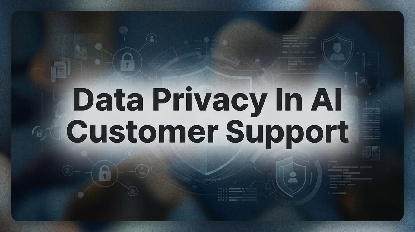 Data Privacy in AI Customer Support: What B2B Teams Need to Know