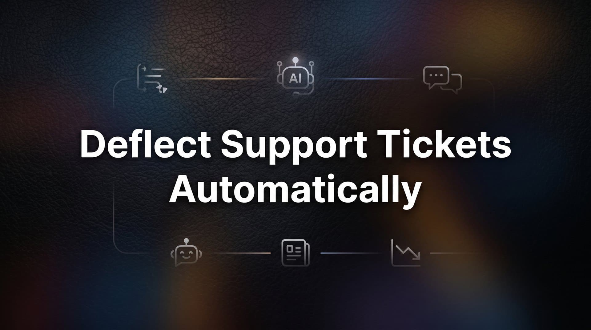 How to Deflect Support Tickets Automatically: A Step-by-Step Guide