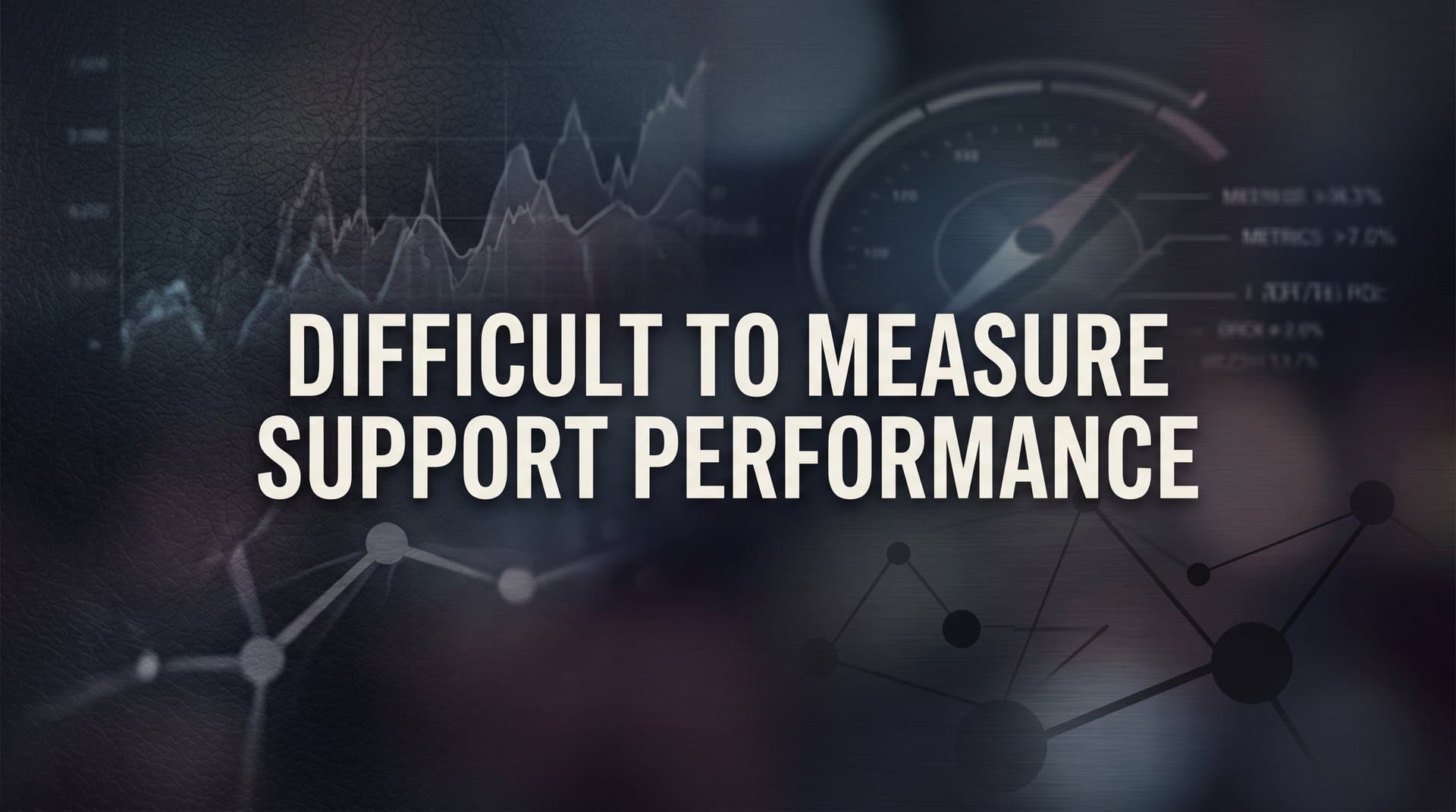 How to Measure Support Performance When the Data Doesn't Tell the Whole Story