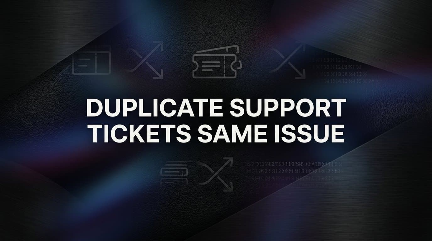 Duplicate Support Tickets for the Same Issue: Why They Happen and How to Stop Them