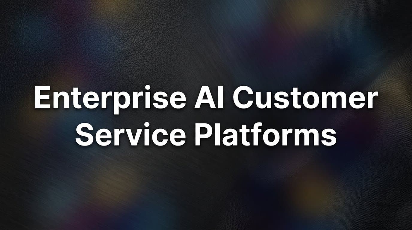 9 Best Enterprise AI Customer Service Platforms in 2026