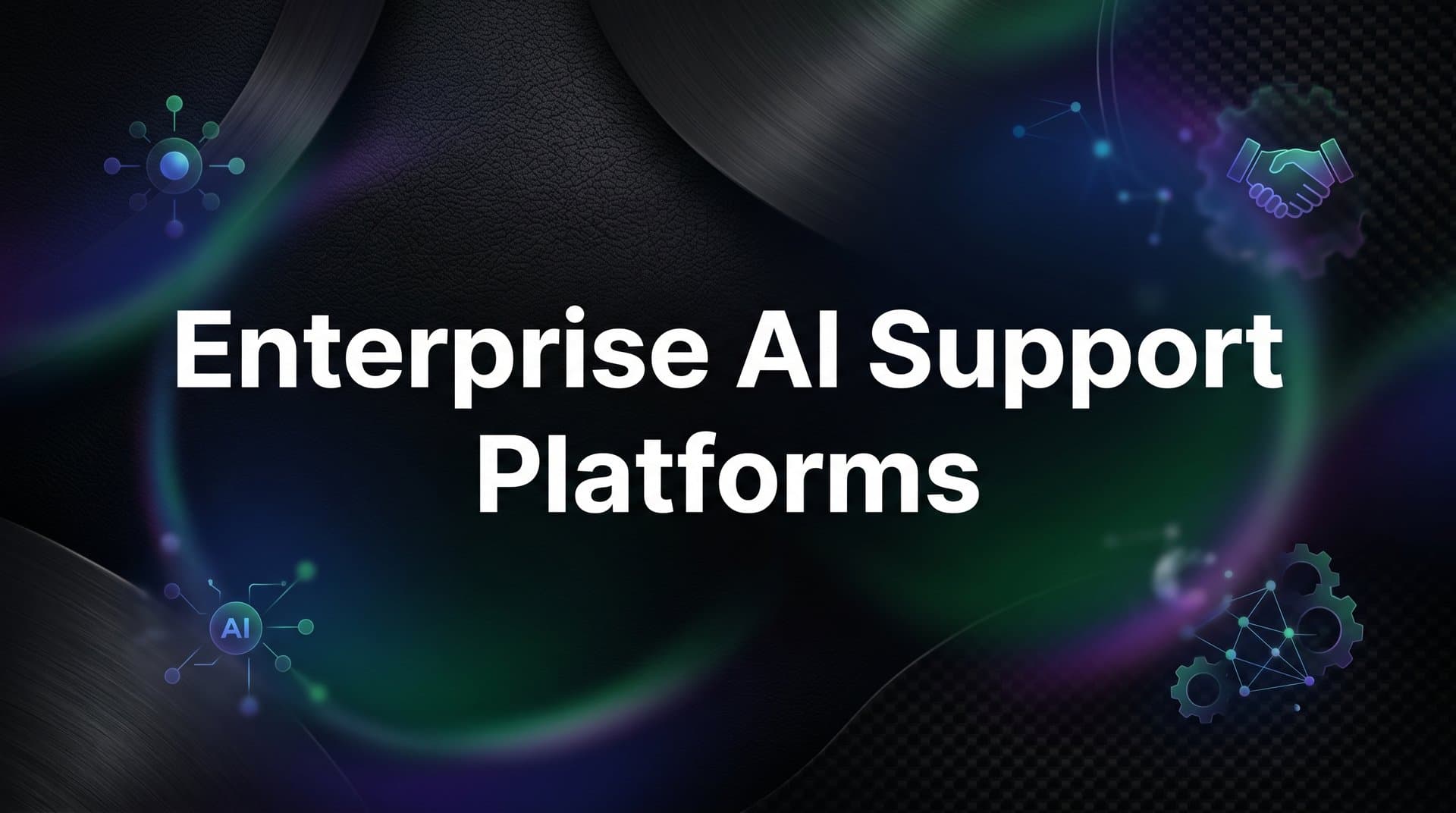 9 Best Enterprise AI Support Platforms in 2026