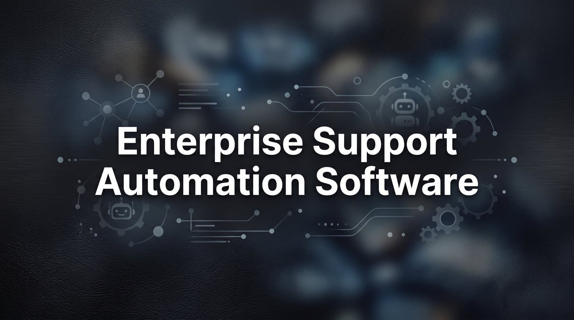 9 Best Enterprise Support Automation Software Platforms in 2026