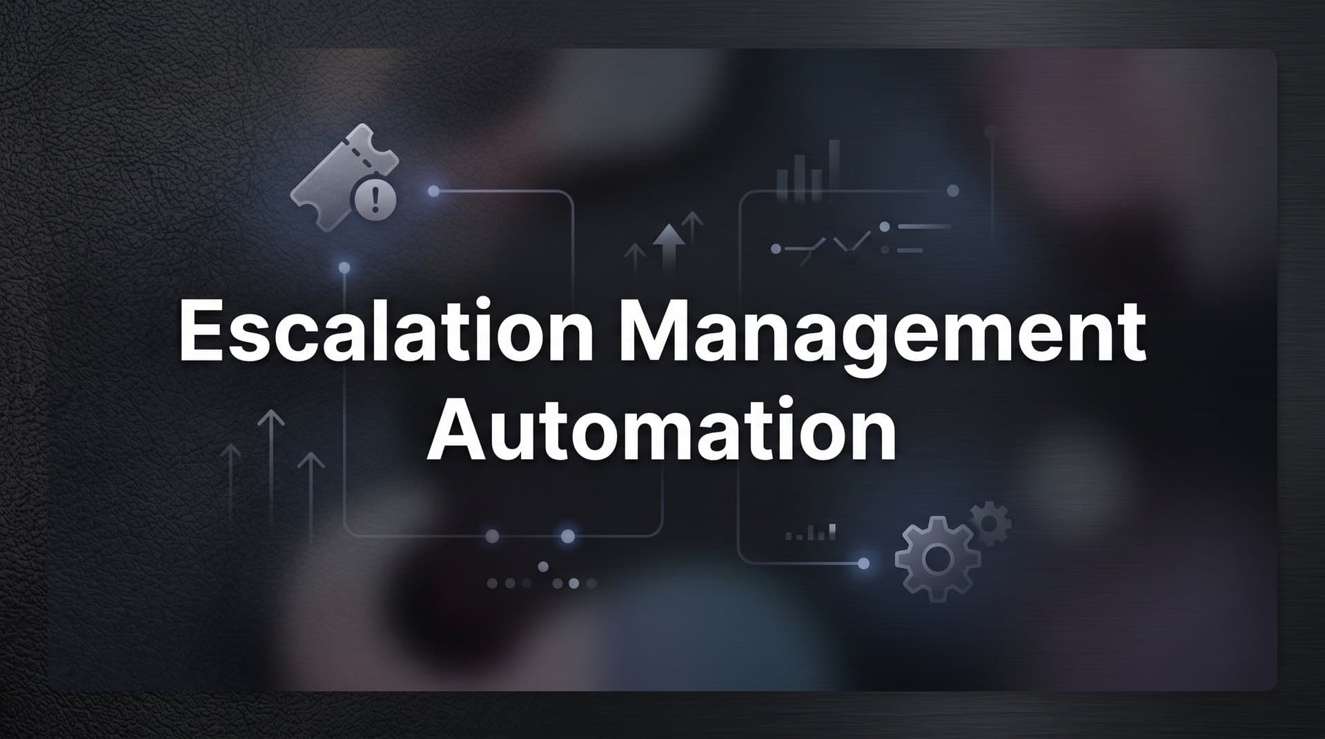 How to Automate Escalation Management: A Step-by-Step Guide for Support Teams