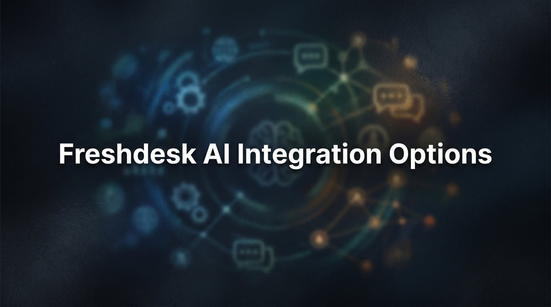 7 Proven Strategies for Choosing the Right Freshdesk AI Integration Options