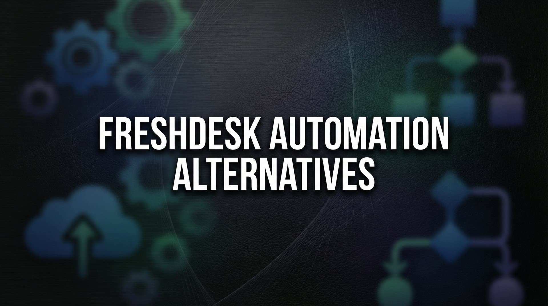 7 Freshdesk Automation Alternatives That Actually Scale Your Support