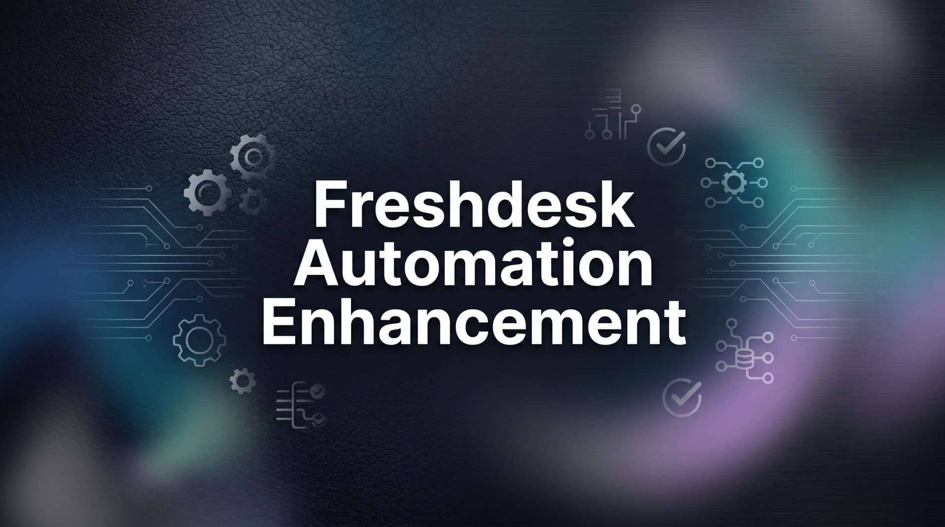 Freshdesk Automation Enhancement: A Step-by-Step Guide to Smarter Support