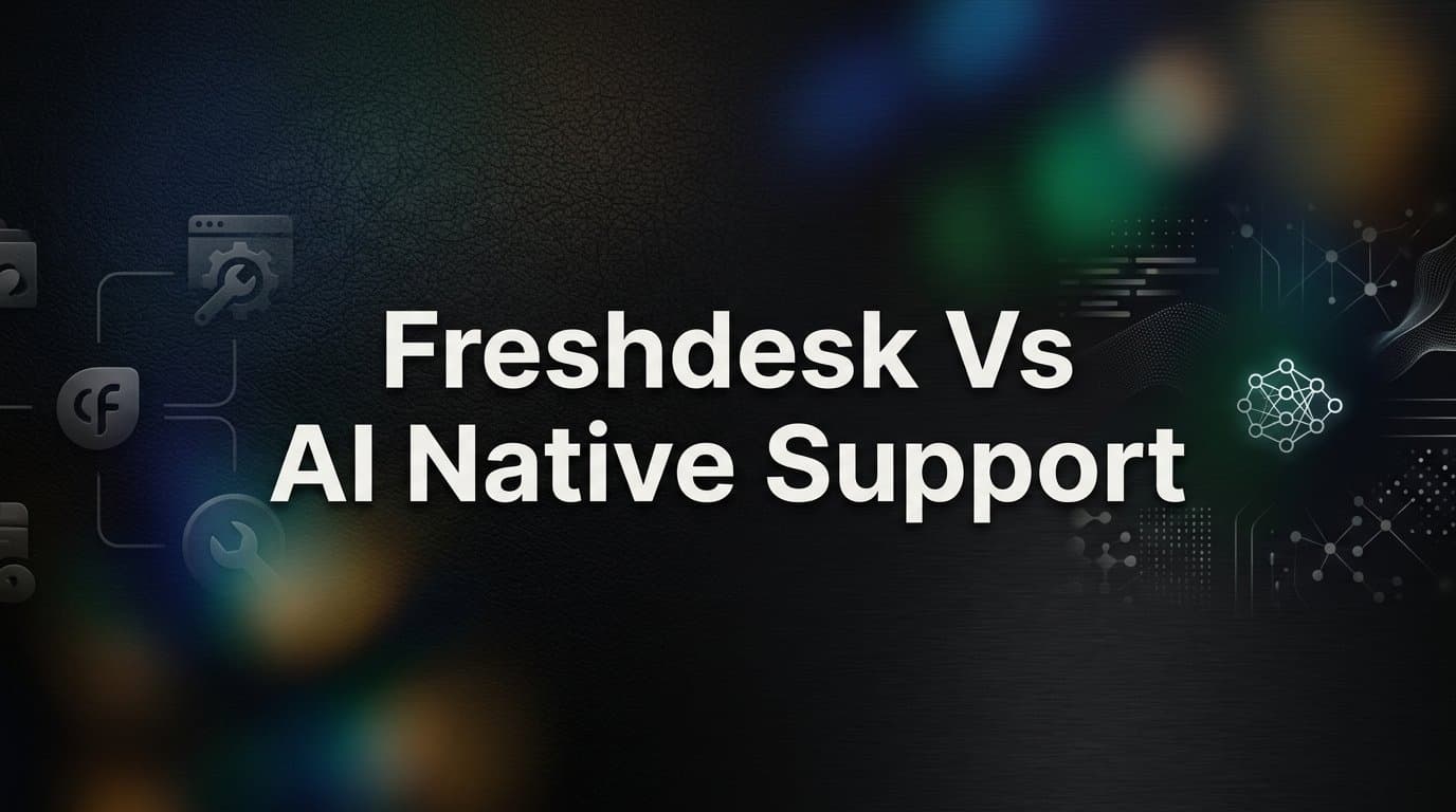 7 Key Strategies to Evaluate Freshdesk vs AI-Native Support (And Why It Matters)