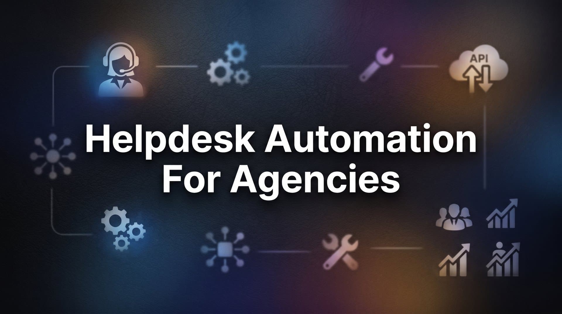 7 Proven Helpdesk Automation Strategies for Agencies