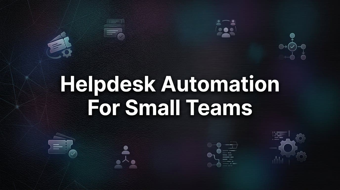 7 Proven Helpdesk Automation Strategies for Small Teams