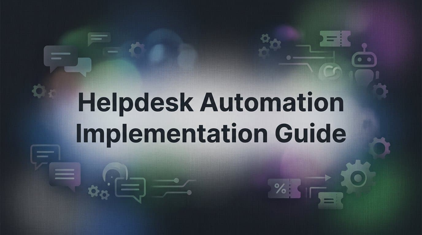 Helpdesk Automation Implementation Guide: 6 Steps to Smarter Support