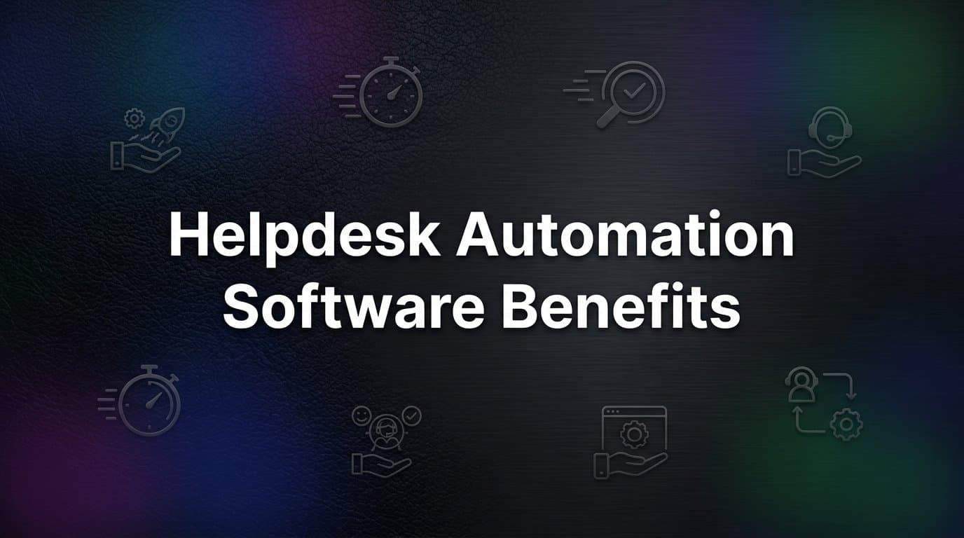 Helpdesk Automation Software Benefits: What It Does and Why It Matters