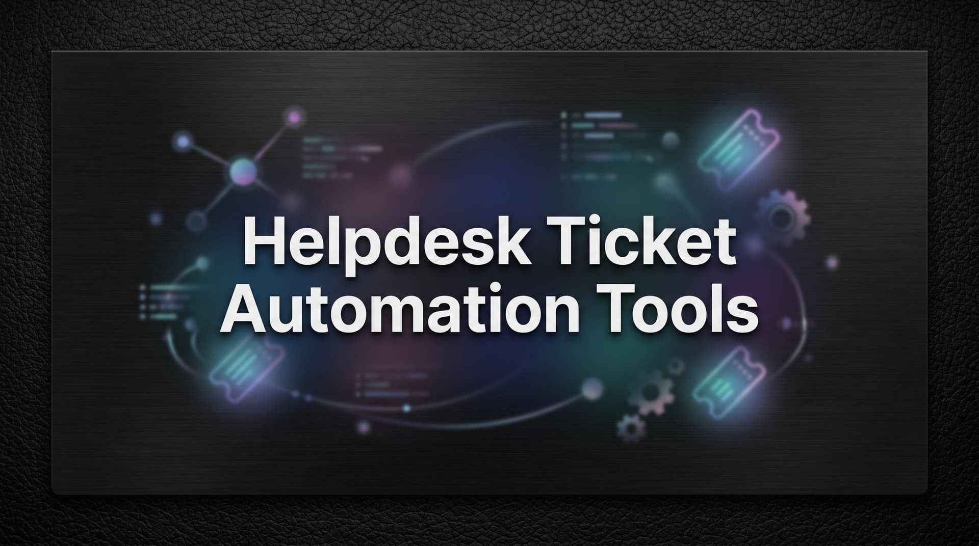 9 Best Helpdesk Ticket Automation Tools in 2026
