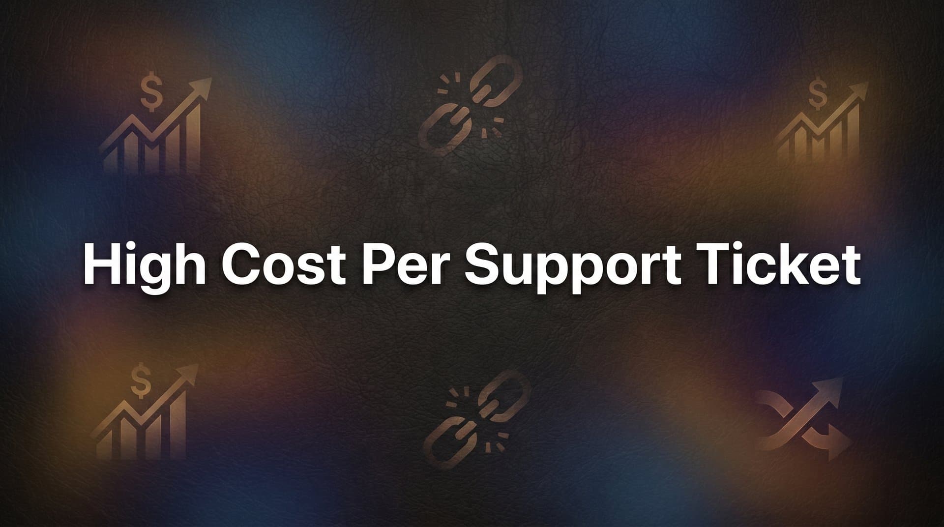 High Cost Per Support Ticket: Why It Happens and How to Fix It
