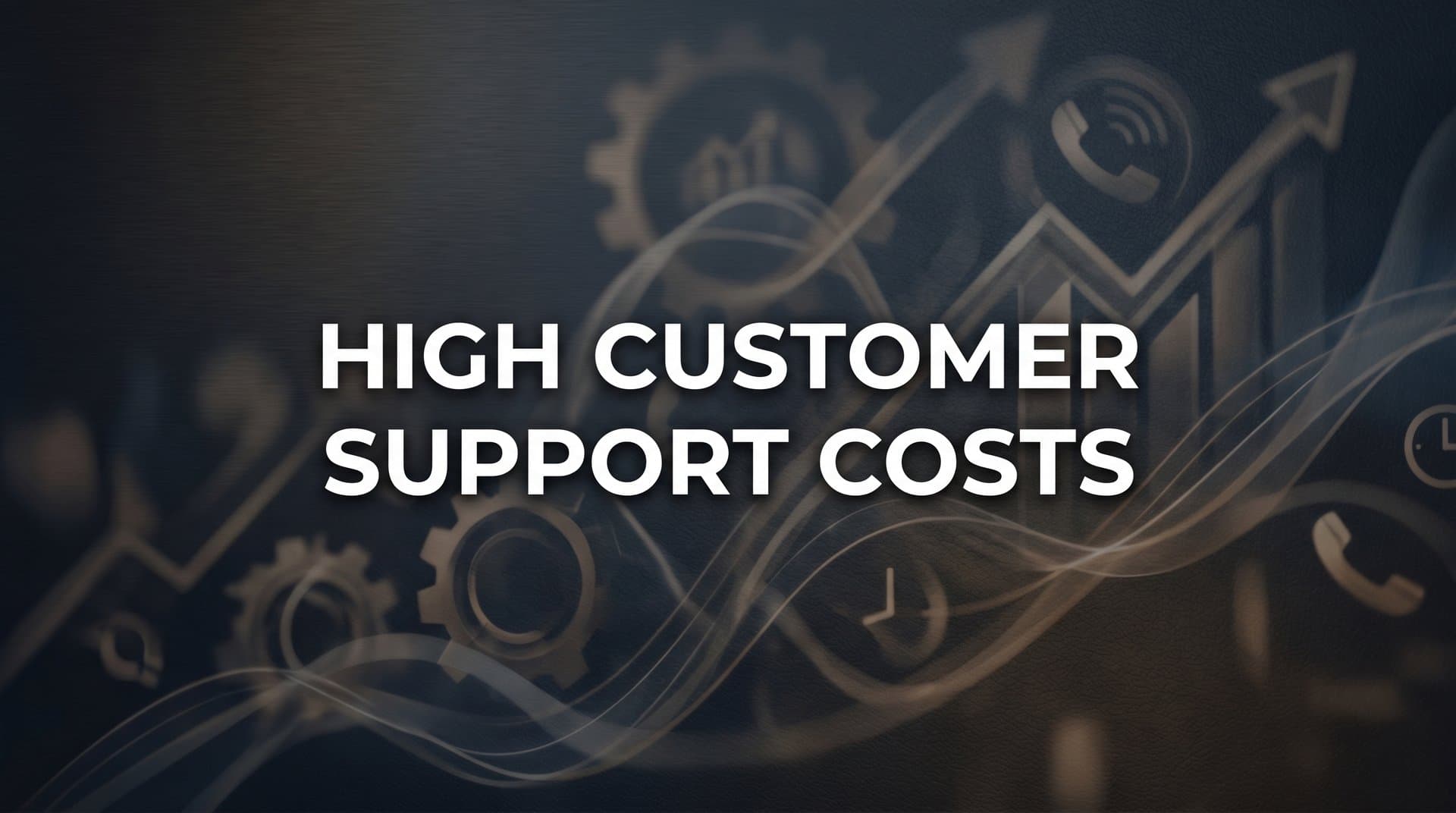 High Customer Support Costs: Why They Keep Climbing and How to Bring Them Under Control