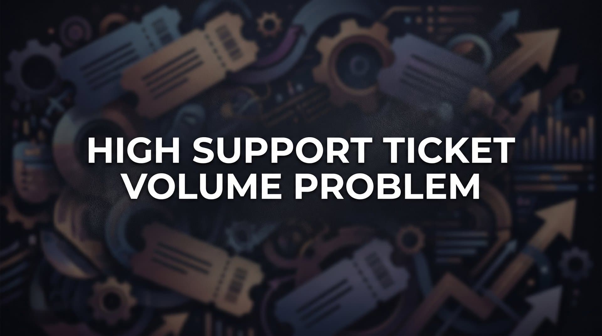 The High Support Ticket Volume Problem: Why It Happens and How to Fix It