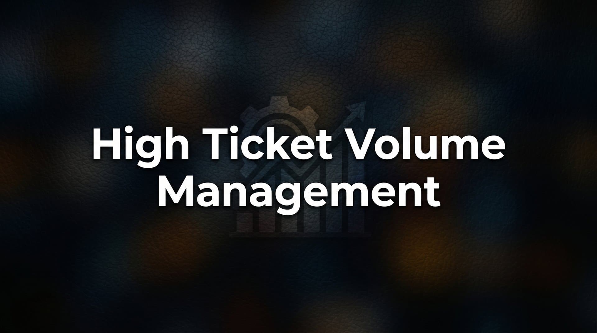 8 Proven Strategies for High Ticket Volume Management