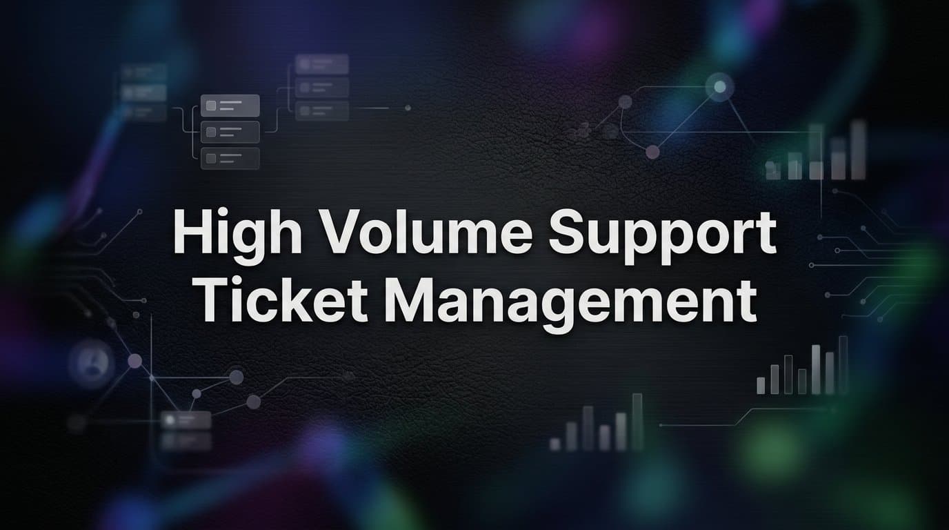 High Volume Support Ticket Management: How to Scale Without Breaking Your Team