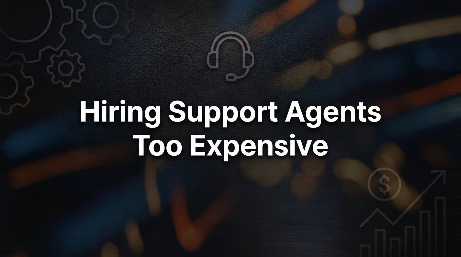 7 Proven Strategies to Cut Support Costs When Hiring Agents Is Too Expensive