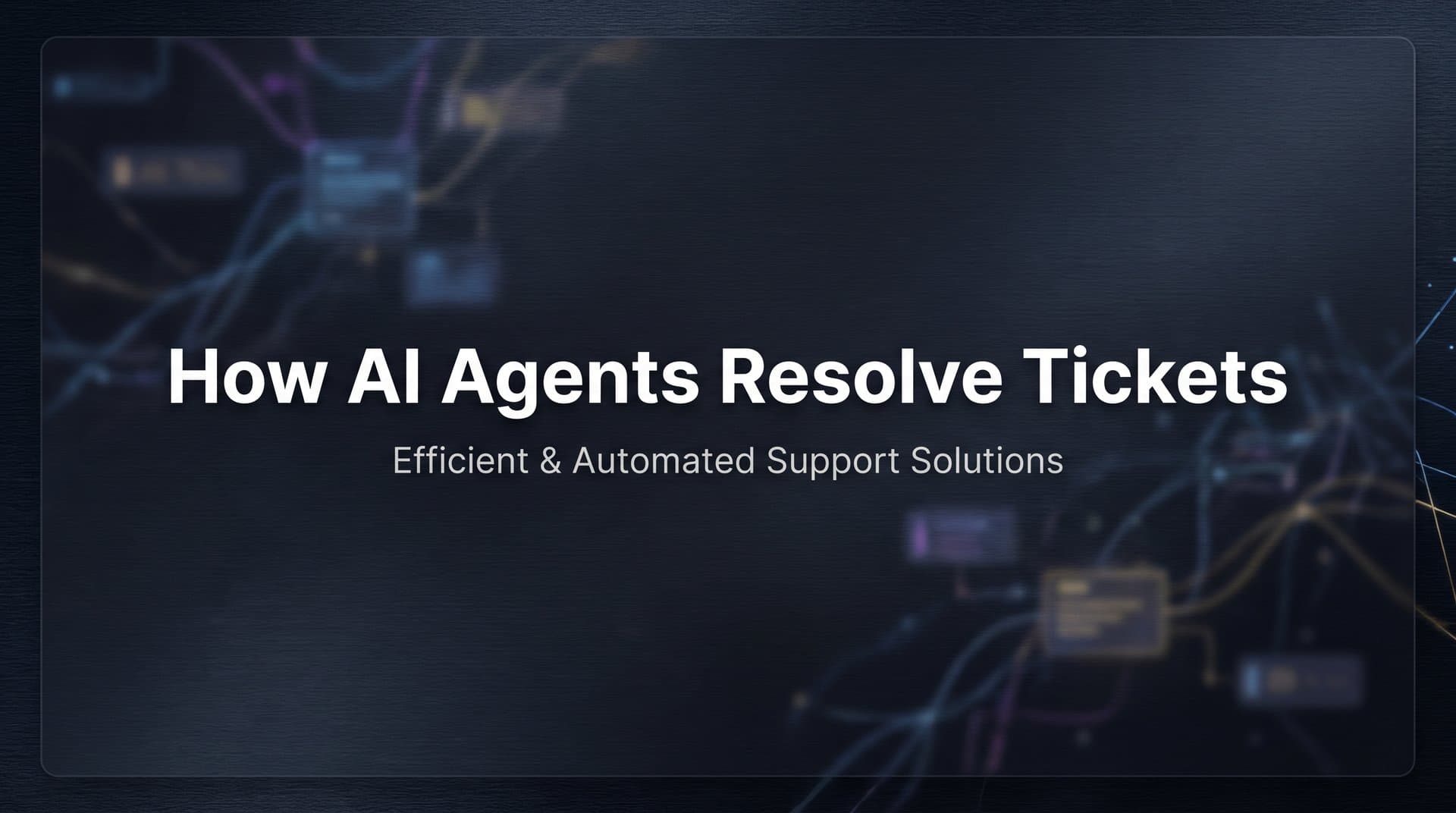 How AI Agents Resolve Tickets: The Complete Explainer for Support Teams