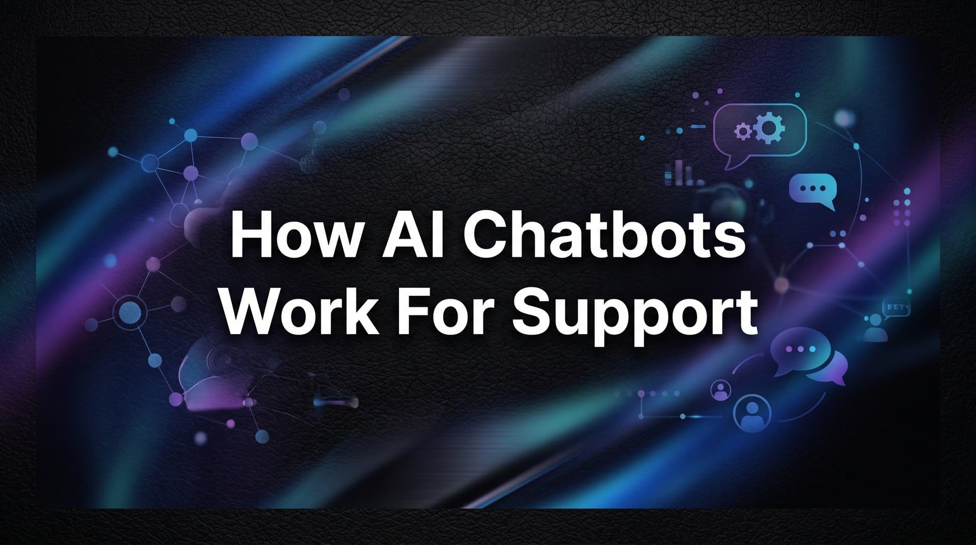 How AI Chatbots Work for Support: A Step-by-Step Guide