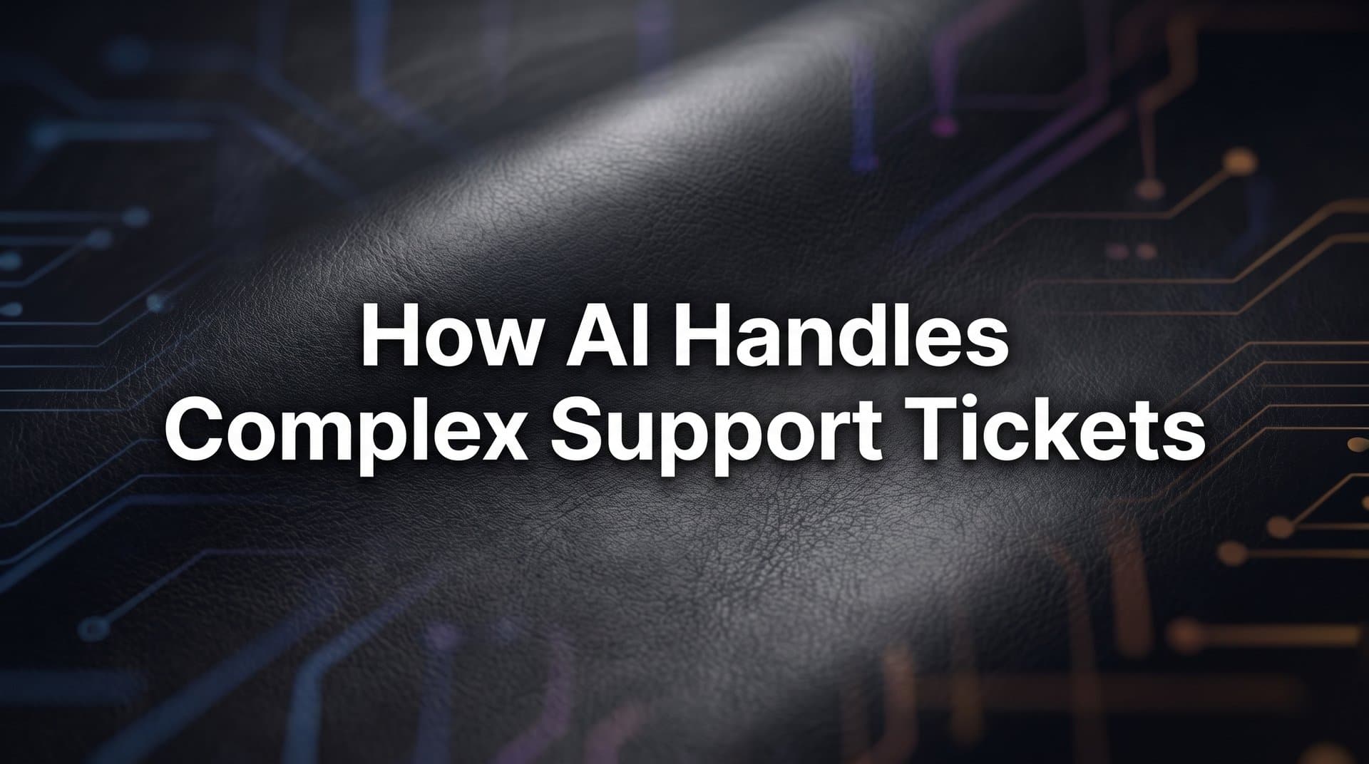 How AI Handles Complex Support Tickets: From Confusion to Resolution